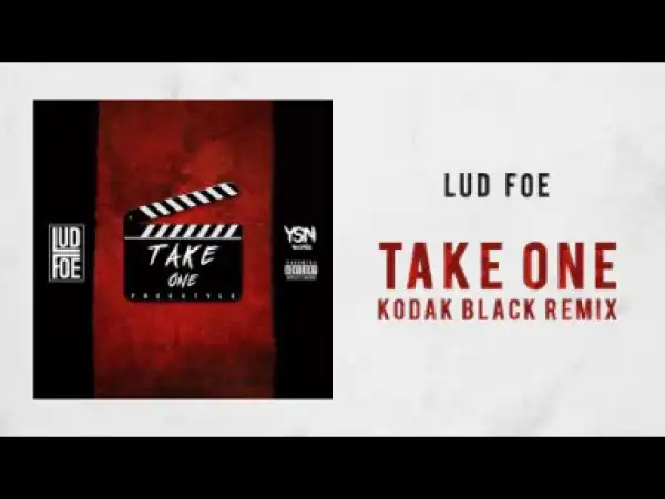 Lud Foe - Take One (Kodak Black Remix)
